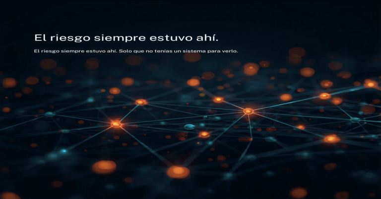 El riesgo siempre estuvo ahí. Solo que no tenías un sistema para verlo.